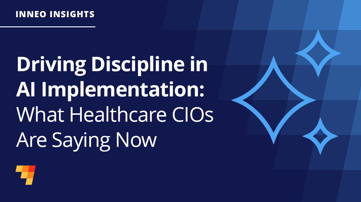 Driving Discipline in AI Implementation: What Healthcare CIOs Are Saying Now